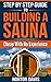 Step By Step Guide To Building a Sauna Cheap With No Experience