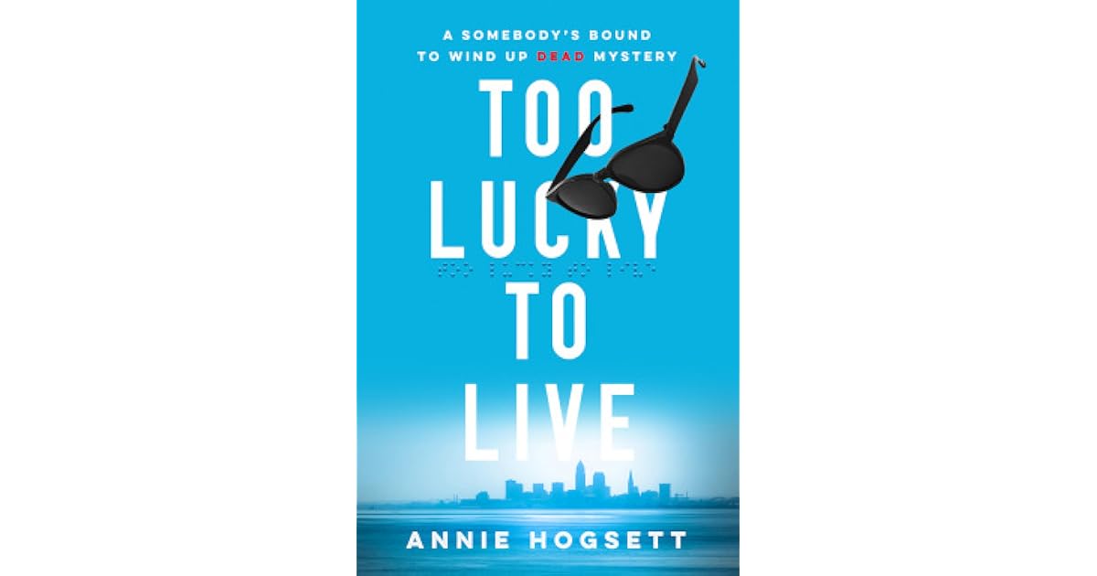 Too Lucky to Live by Annie Hogsett