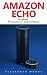 Amazon Echo: The Complete A...