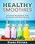 Healthy Smoothies: Smoothie Recipe Book With 101 Healthy Smoothie Recipes