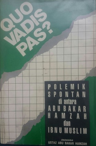 Quo Vadis Pas : Polemik Spontan di antara Abu Bakar Hamzah dan Ibnu Muslim