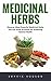 Medicinal Herbs: Discover Most Powerful Medicinal Herbs You Can Grow At Home For Achieving General Health!