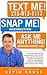 Text Me! Snap Me! Ask Me Anything!: How Entrepreneurs, Consultants And Artists Can Use The Power Of Intimate Attention To Build Their Brand, Grow Their Business And Change The World