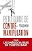 Petit guide de contre-manipulation (French Edition)