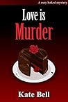 Love is Murder (Cozy Baked Mystery #6) Love is Murder (Cozy Baked Mystery #6)