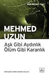 Aşk Gibi Aydınlık Ölüm Gibi Karanlık by Mehmed Uzun