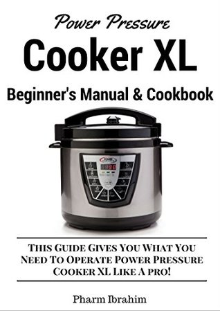 Power Pressure Cooker XL Beginner's Cookbook & Manual: This Guide Now Includes a 30-Day Power Pressure Cooker XL Meal Plan (Kindle Edition)