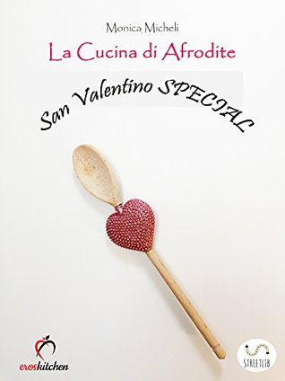La Cucina di Afrodite - San Valentino Special (Italian Edition)