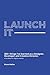 LAUNCH IT - 300+ things I’ve learned as a Designer, Developer and Creative Director.: A handbook for digital creatives.