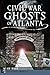 Civil War Ghosts of Atlanta by Jim Miles