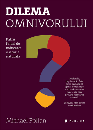 Dilema omnivorului. Patru feluri de mâncare: o istorie naturală