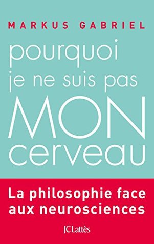 Pourquoi je ne suis pas mon cerveau (Essais et documents) (French Edition)
