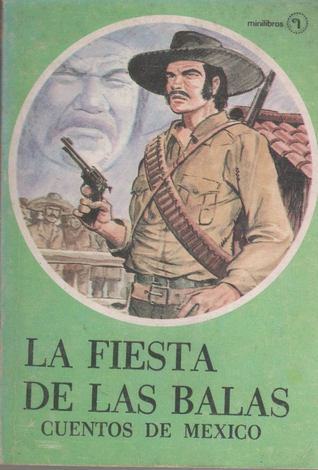 La fiesta de las balas - Cuentos de México