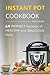The Instant Pot Cookbook: 50 Perfect Recipes of Healthy and Delicious Meal (Meat, Poultry, Fish, Ribs, Vegetables, Chili, Curry, Stew Recipes), the Easiest Way To Cook Your Perfect Dinner