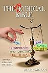 The Unethical Bible: A New Guide That Highlights and Tracks the Bible's Edicts and Actions to Decipher its Actual Ethical Worth