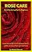 Rose Care: Home Gardening T...