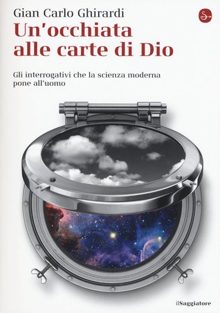 Un'occhiata alle carte di Dio. Gli interrogativi che la scienza moderna pone all'uomo by Gian Carlo Ghirardi