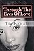 Through The Eyes Of Love by Tia Kemali