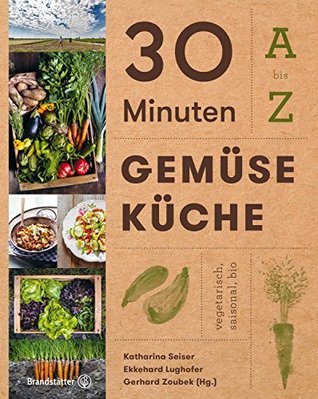 30 Minuten Gemüseküche: A bis Z (German Edition)
