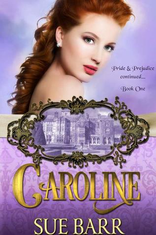 CAROLINE (Pride & Prejudice continued... Book 1)