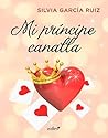Mi príncipe canalla by Silvia García Ruiz