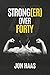 Strong(er) Over Forty: The No BS Guide to Leaning Out, Building Functional Muscle, and Aging Strong for Men