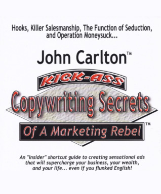 Kick-Ass Copywriting Secrets of a Marketing Rebel (Spiral-bound)