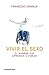 Vivir el sexo: El hombre que aperendió a vibrar (TESTIMONIOS Y VIVENCIAS) (Spanish Edition)