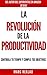La Revolución de la Productividad: Controla tu tiempo y cumple tus objetivos (Hábitos que cambiarán tu vida nº 2) (Spanish Edition)