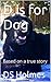 D is for Dog: Based on a true story