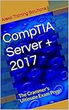 CompTIA Server + 2017: The Crammer's Ultimate Exam Prep!