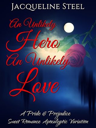 An Unlikely Hero, An Unlikely Love: A Pride & Prejudice Sweet Romance Apocalyptic Variation (Death Comes To Netherfield Trilogy Book 1)