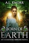 Born of Earth (Elemental Origins, #3) by A.L. Knorr