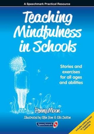 Teaching Mindfulness in Schools: Stories and Exercises for All Ages and Abilities (Paperback)