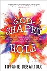 God-Shaped Hole by Tiffanie DeBartolo