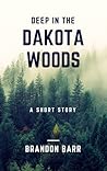 Deep in the Dakota Woods by Brandon Barr