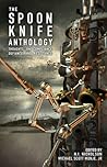 The Spoon Knife Anthology by Michael Scott Monje Jr. The Spoon Knife Anthology by Michael Scott Monje Jr.