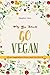 Why You Should Go Vegan: What Vegetarians Know, and You Don't!