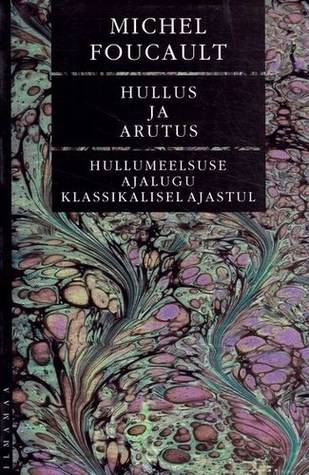Hullus ja arutus: Hullumeelsuse ajalugu klassikalisel ajastul