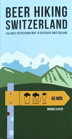 Beer Hiking Switzerland: The most refreshing way to discover Switzerland (Paperback)