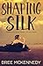 Shaping Silk (House of The Rising Phoenix #2)