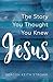 Jesus: The Story You Thought You Knew