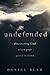 Undefended: Discovering God when Your Guard Is Down