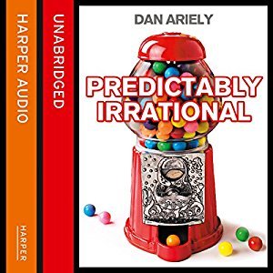 Predictably Irrational: The Hidden Forces That Shape Our Decisions