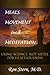 Meals, Movement, and Meditation: Using Science, Not Myth, For Healthfulness