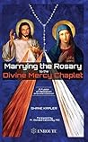 Marrying the Rosary to the Divine Mercy Chaplet by Shane Kapler