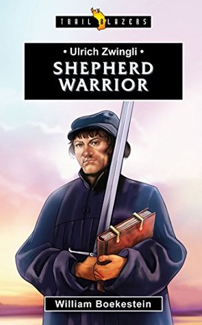 Ulrich Zwingli: Shepherd Warrior (Trailblazers)