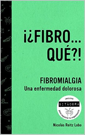 ¡¿FIBRO...QUÉ?!: Fibromialgia, Una Enfermedad Dolorosa (Spanish Edition)