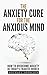 Anxiety: The Anxiety Cure F...