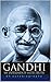Gandhi: An Autobiography - The Story of My Experiments With Truth